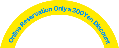 Online Reservation Only★300Yen Discount
